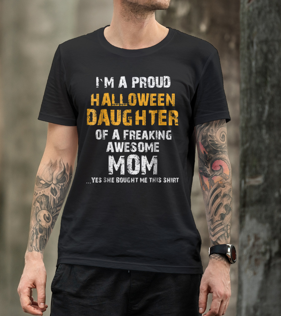 I'm A Proud Halloween Daughter Of A Freaking Awesome Mom T-Shirt