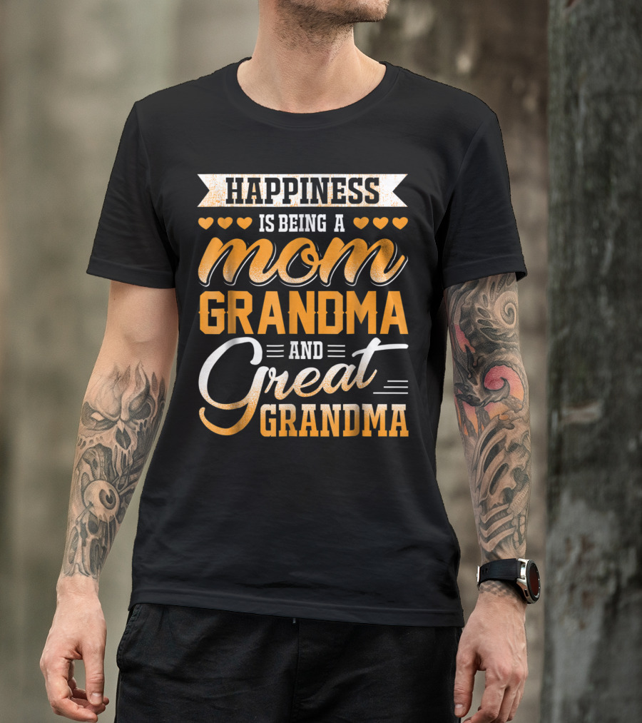 Happiness Is Being A Mom Grandma And Great Grandma With Hearts T-Shirt