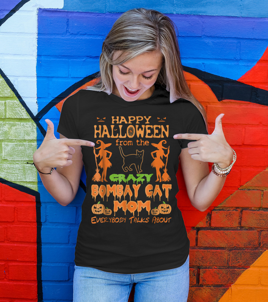 Happy Halloween From The Crazy Bombay Cat Mom Everybody Talks About T-Shirt