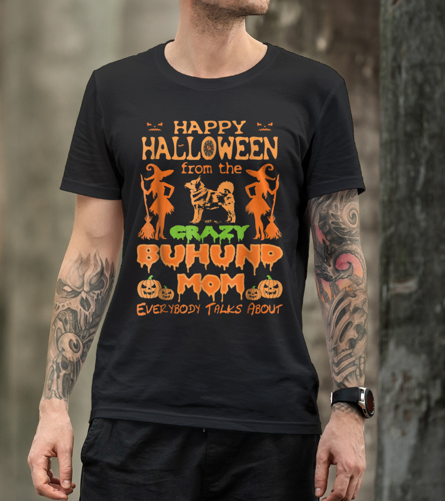 Happy Halloween From The Crazy Buhund Mom Everybody Talks About T-Shirt