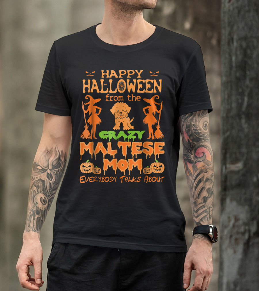 Happy Halloween From The Crazy Maltese Mom Everybody Talks About T-Shirt