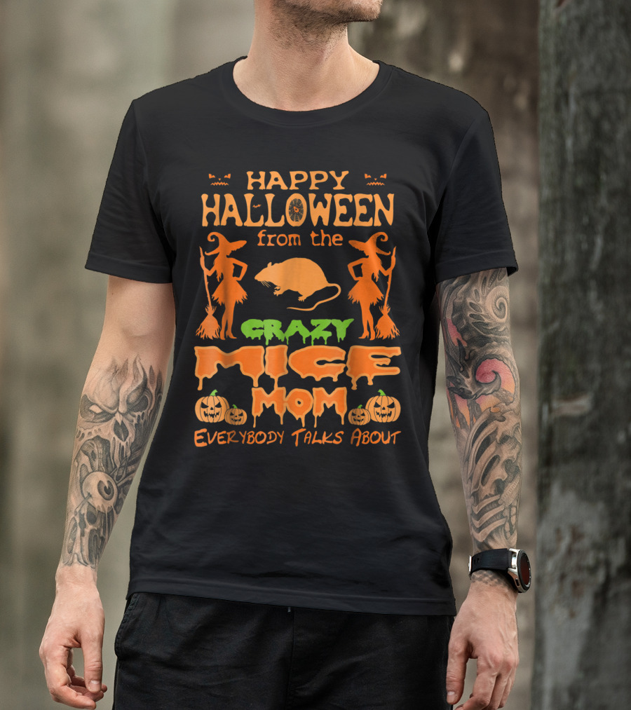 Happy Halloween From The Crazy Mice Mom Everybody Talks About T-Shirt