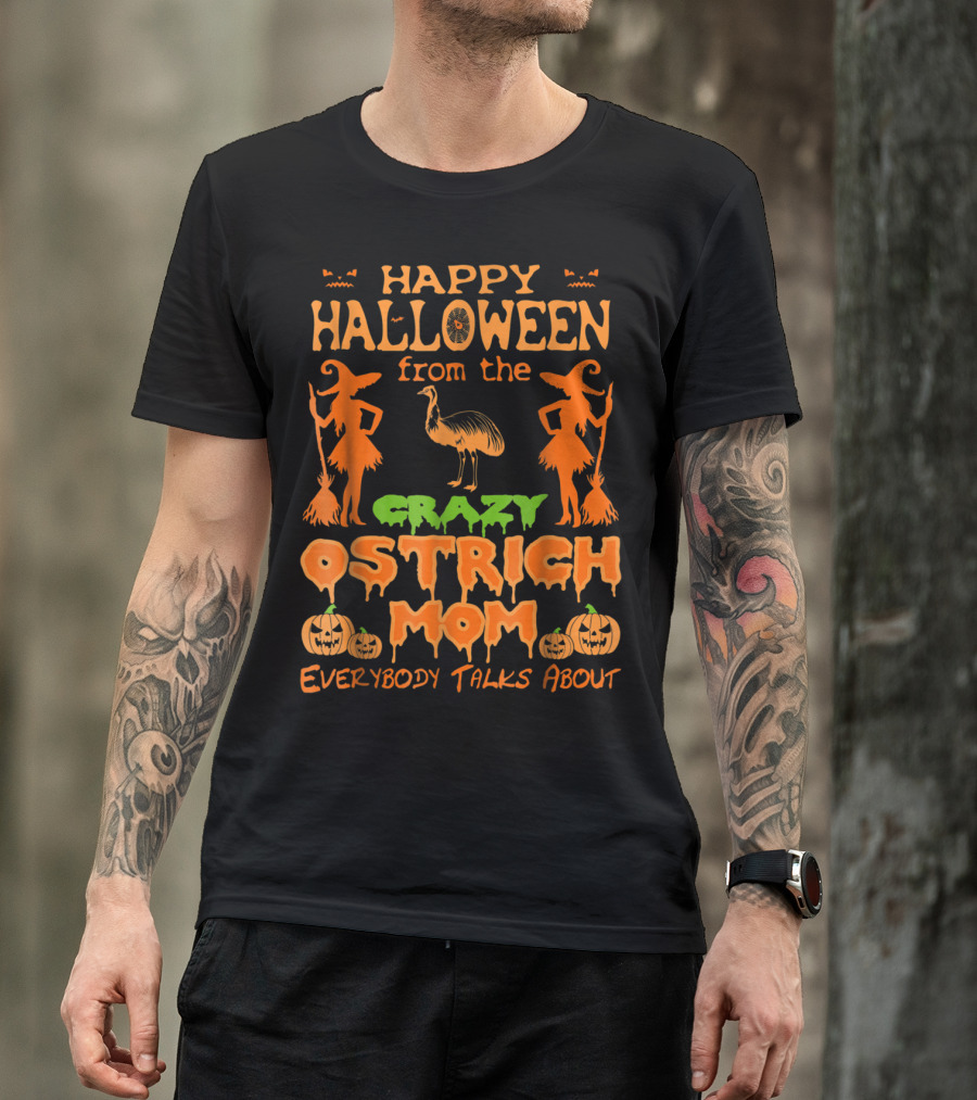 Happy Halloween From The Crazy Ostrich Mom Everybody Talks About T-Shirt
