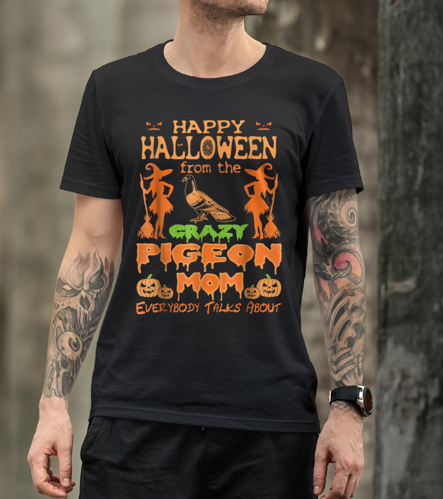Happy Halloween From The Crazy Pigeon Mom Everybody Talks About T-Shirt