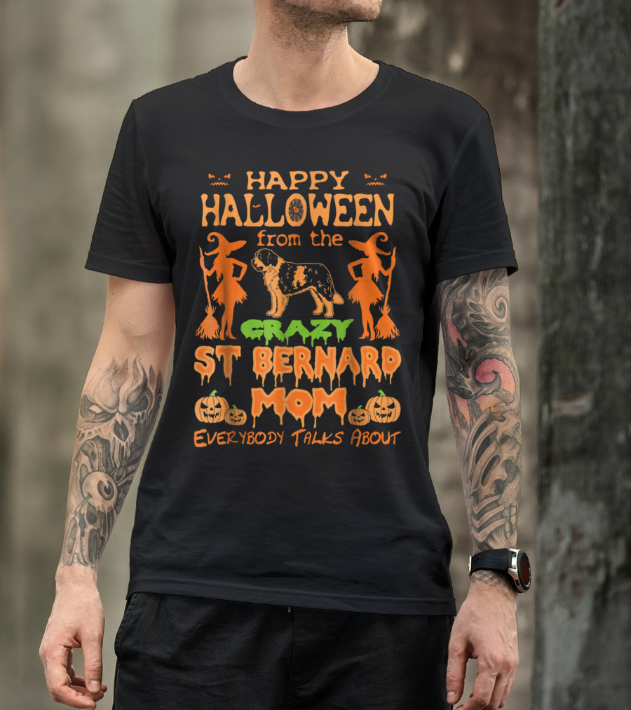 Happy Halloween From The Crazy St Bernard Mom Everybody Talks About T-Shirt