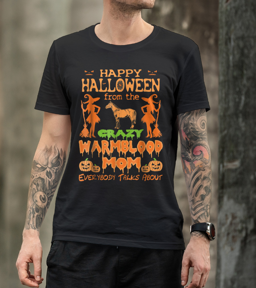 Happy Halloween From The Crazy Warmblood Mom Everybody Talks About T-Shirt