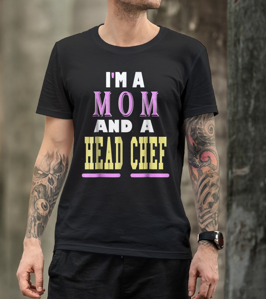 I'm A Mom And A Head Chef T-Shirt