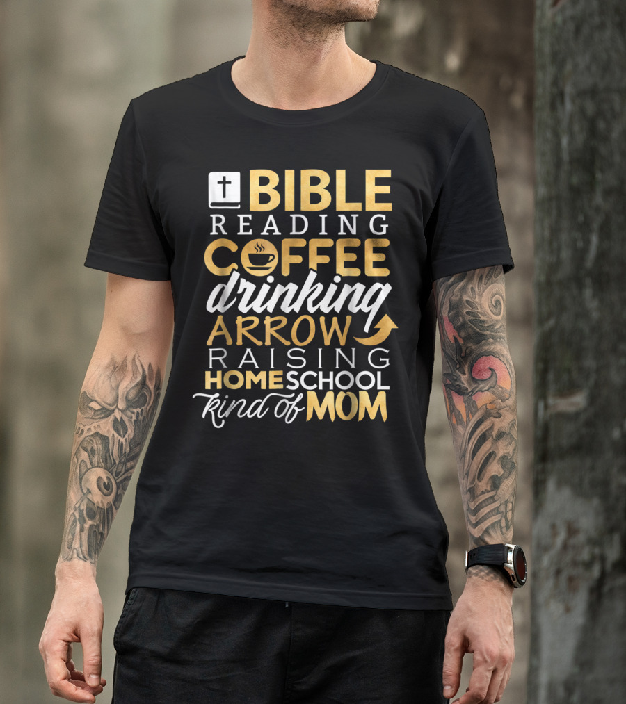 Bible Reading Coffee Drinking Arrow Raising Homeschool Kind Of Mom Christian50 T-Shirt