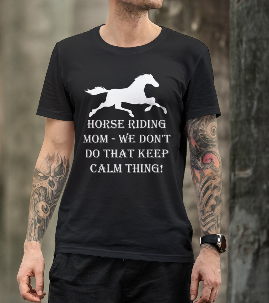 HORSE RIDING MOM WE DON'T DO THAT KEEP CALM THING T-Shirt