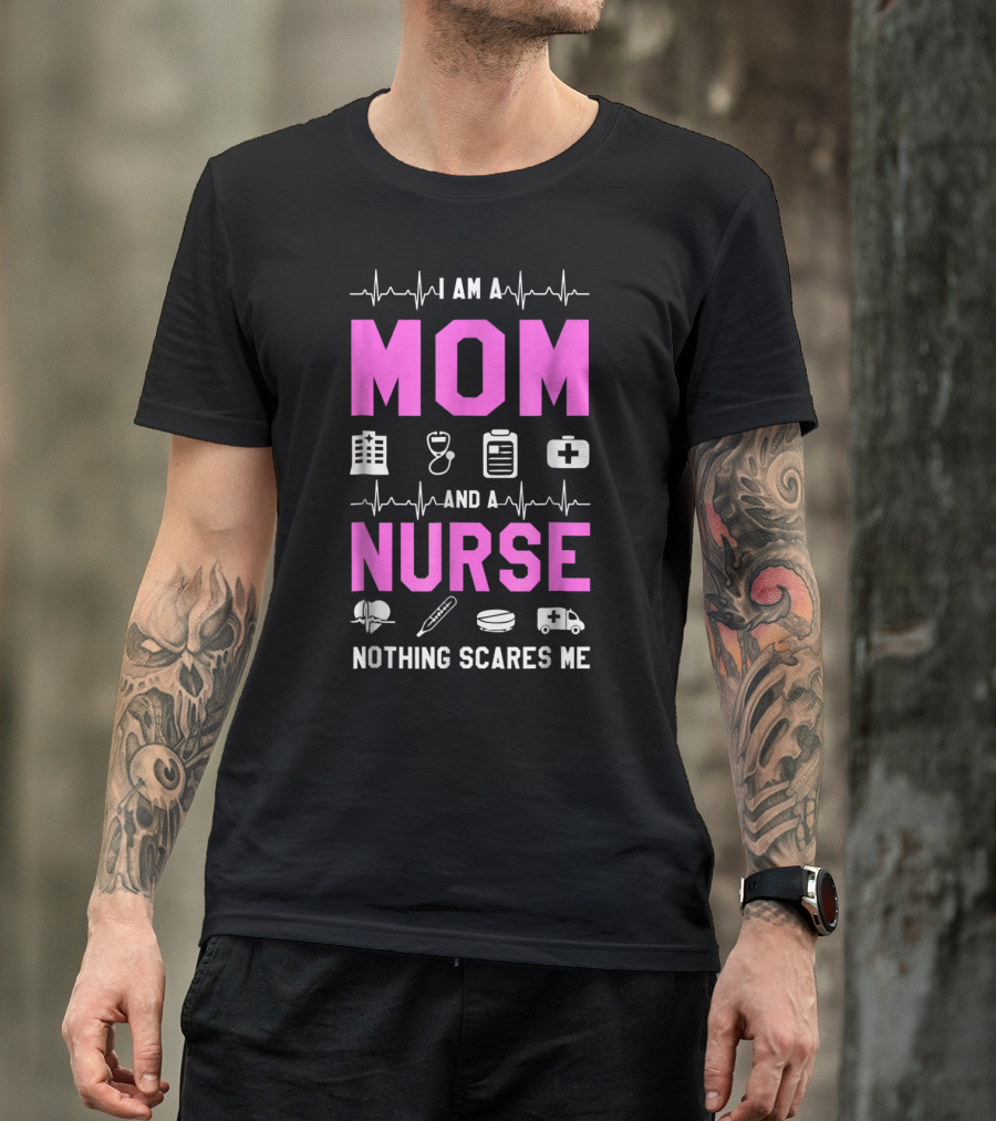 I Am A Mom And A Nurse Nothing Scares Me Medical Icons Heartbeat T-Shirt