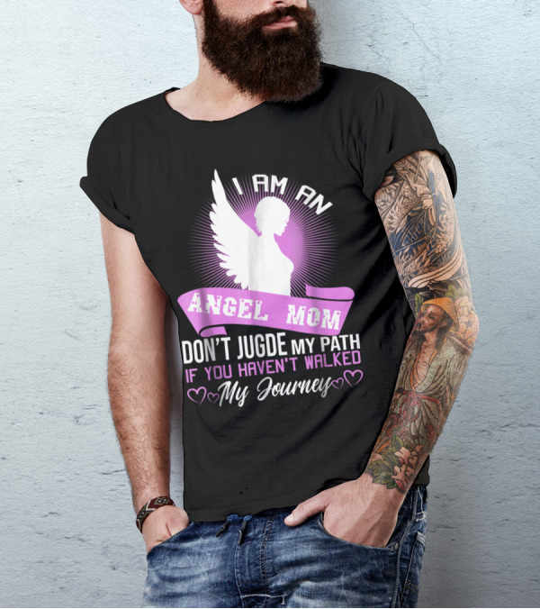 I Am An Angel Mom Don't Judge My Path If You Haven't Walked My Journey T-Shirt
