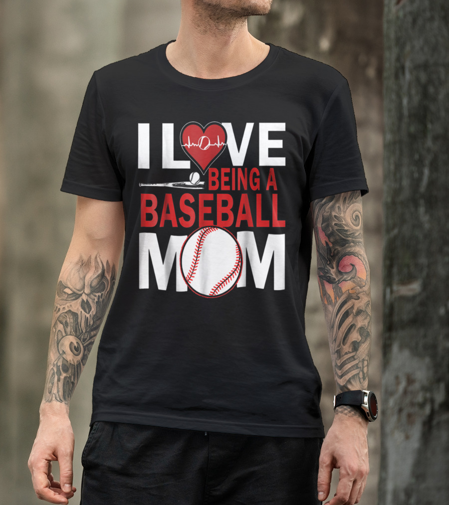 I Love Being A Baseball Mom T-Shirt