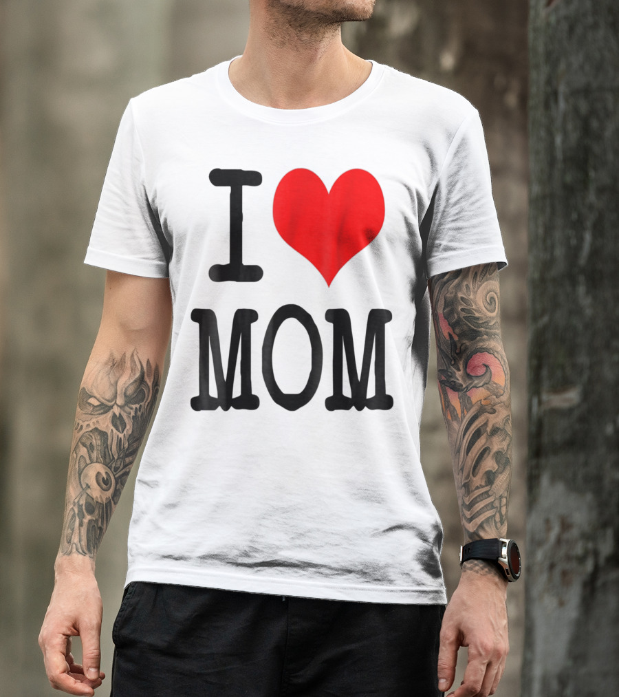 I Love Mom T-Shirt