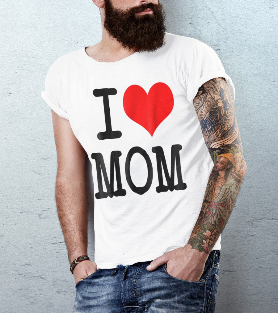 I Love Mom T-Shirt