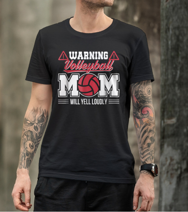 Warning Volleyball Mom Will Yell Loudly Volleyball Enthusiast T-Shirt