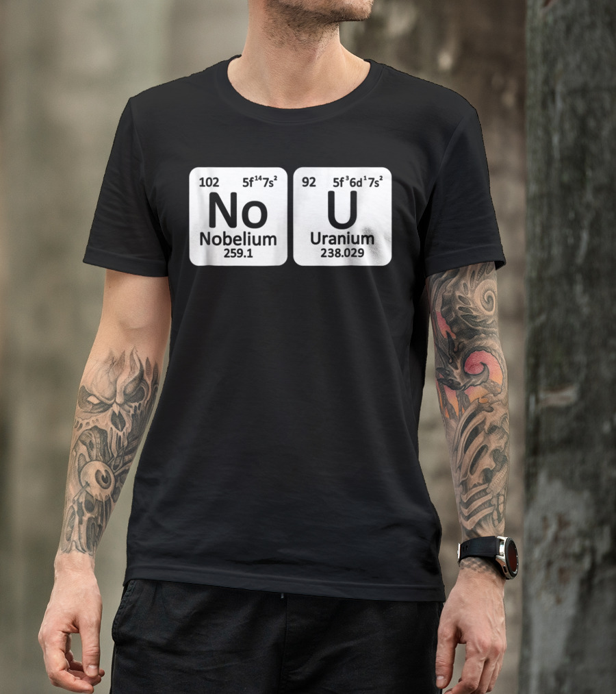 Ur Mom Gay No U Meme Nobellium Uranium Elements T-Shirt