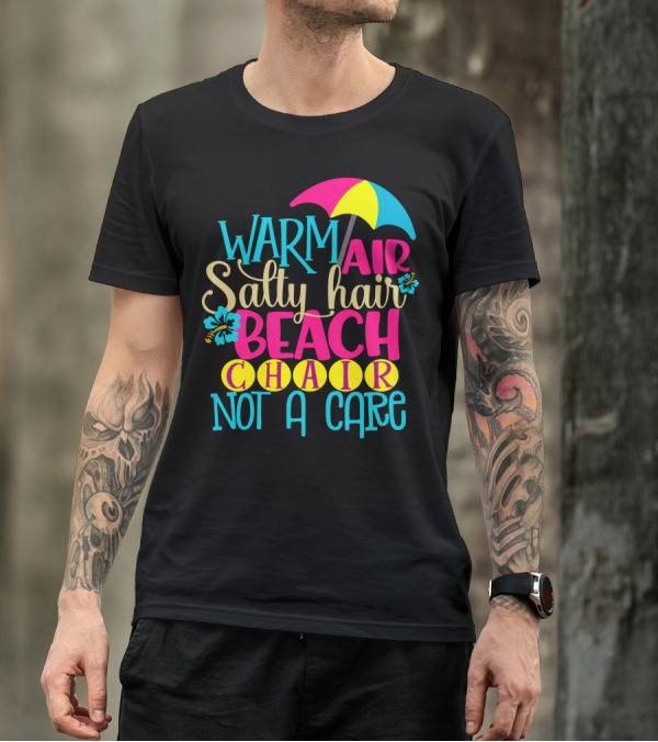 Warm Air Salty Hair Beach Chair Not A Care Summer Kids Mom59 T-Shirt