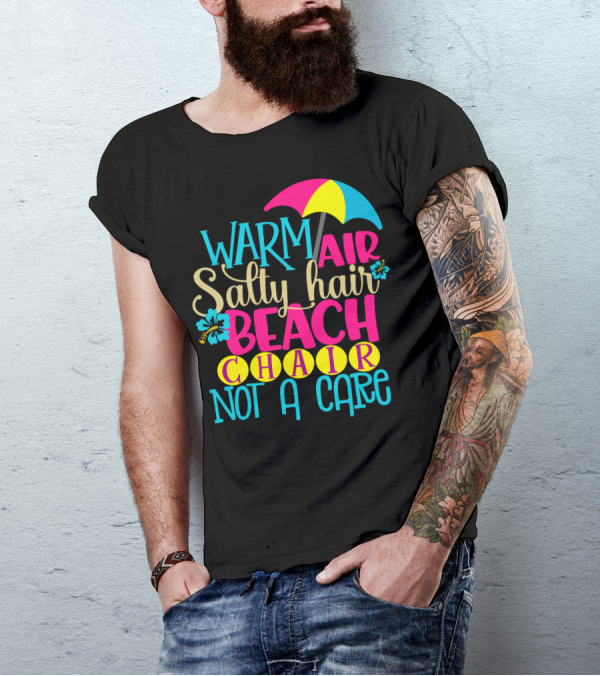 Warm Air Salty Hair Beach Chair Not A Care Summer Kids Mom59 T-Shirt