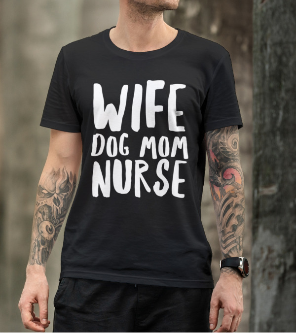 Wife Dog Mom Nurse Dog Sympathy Dog Mom T-Shirt