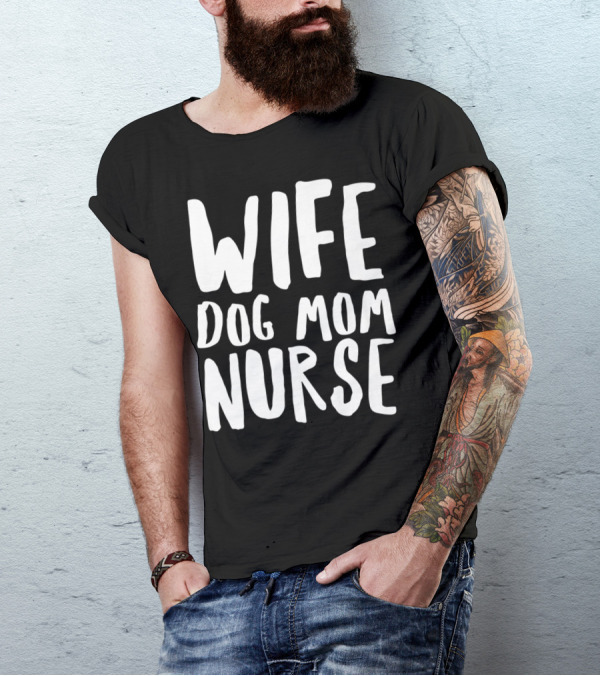 Wife Dog Mom Nurse Dog Sympathy Dog Mom T-Shirt