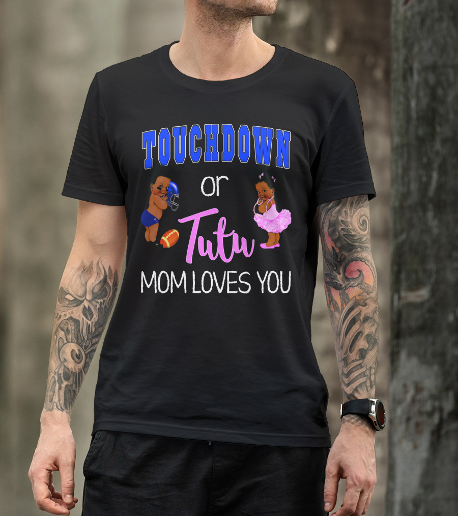 Touchdown Or Tutu Mom Loves You Baby Shower T-Shirt