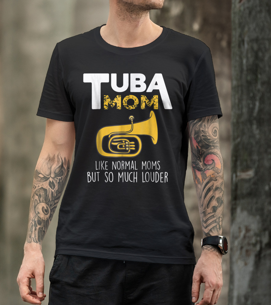 Tuba Mom Like Normal Moms But So Much Louder Funny Marching Band Tees88 T-Shirt