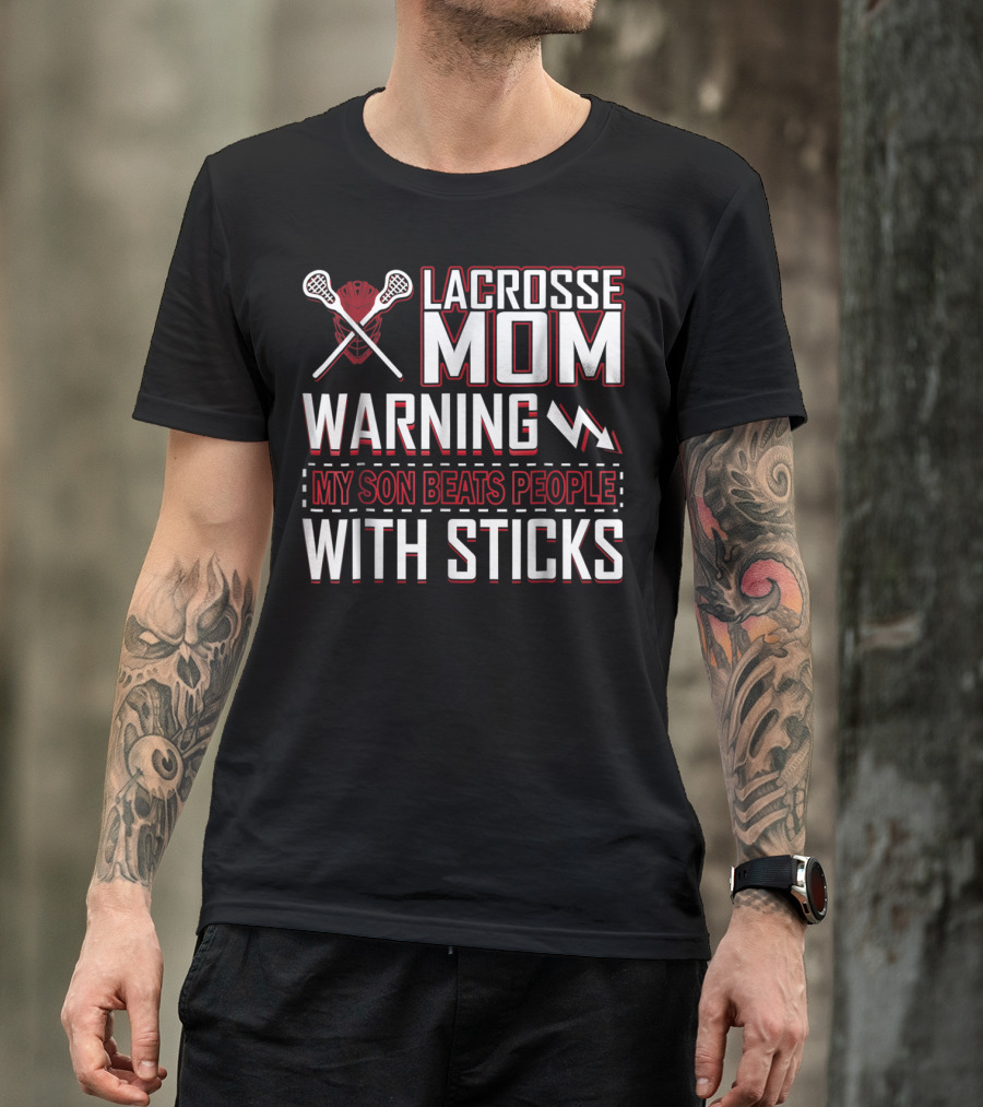 Lacrosse Mom Warning My Son Beats People With Sticks T-Shirt