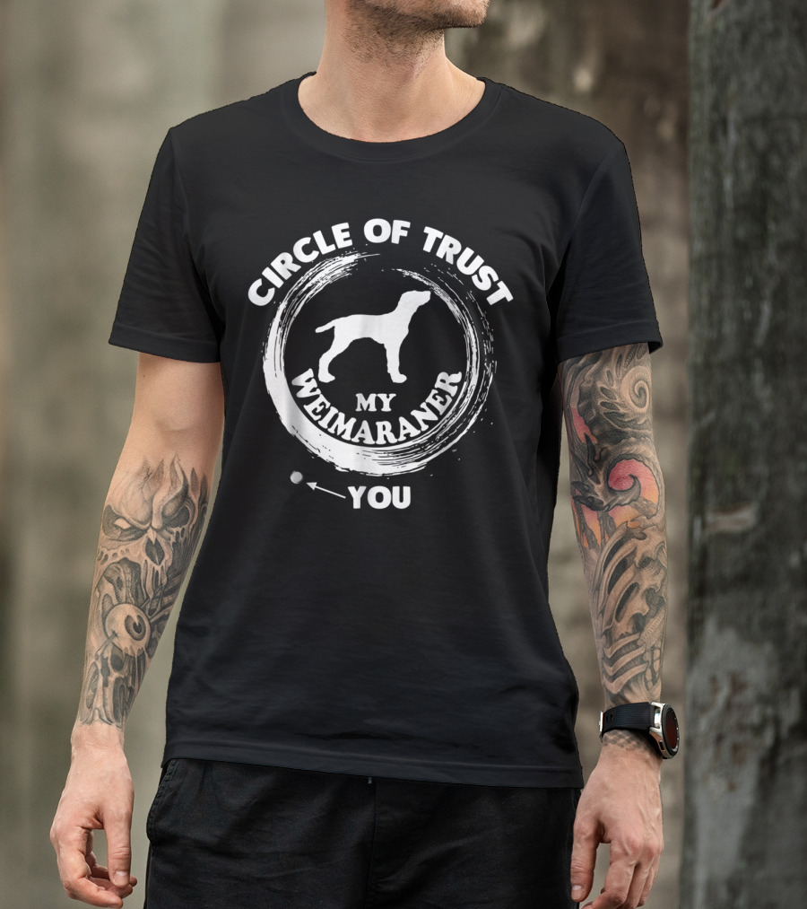 CIRCLE OF TRUST MY WEIMARANER YOU T-Shirt
