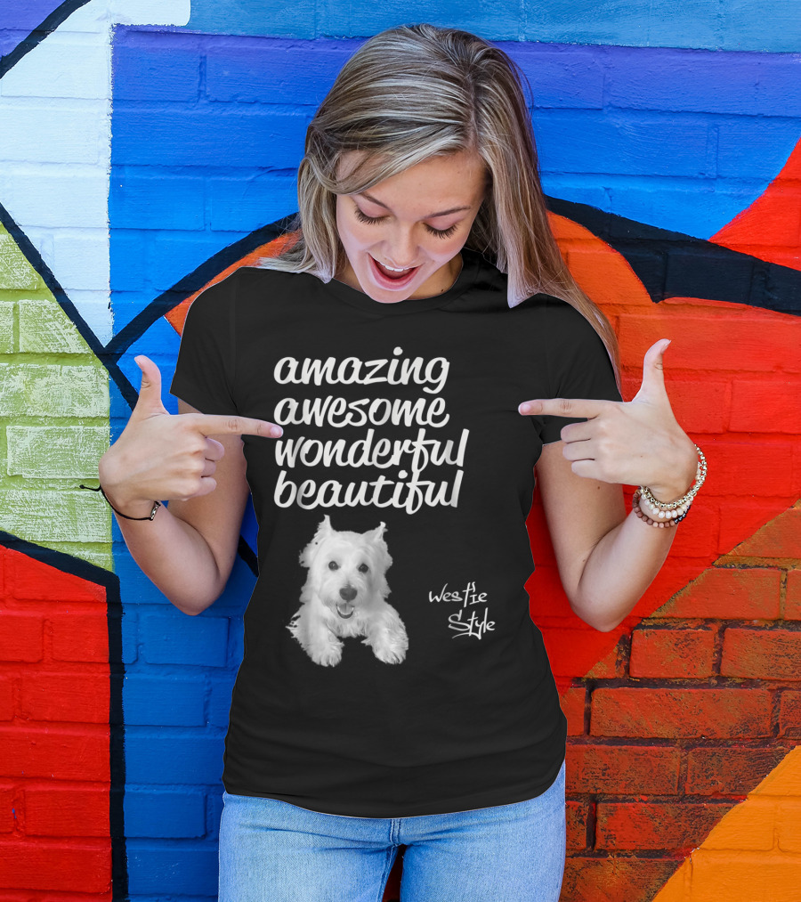 Amazing Awesome Wonderful Beautiful Westie Style West Highland White Terrier T-Shirt