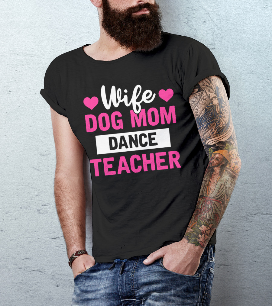 Wife Dog Mom Dance Teacher Heart T-Shirt
