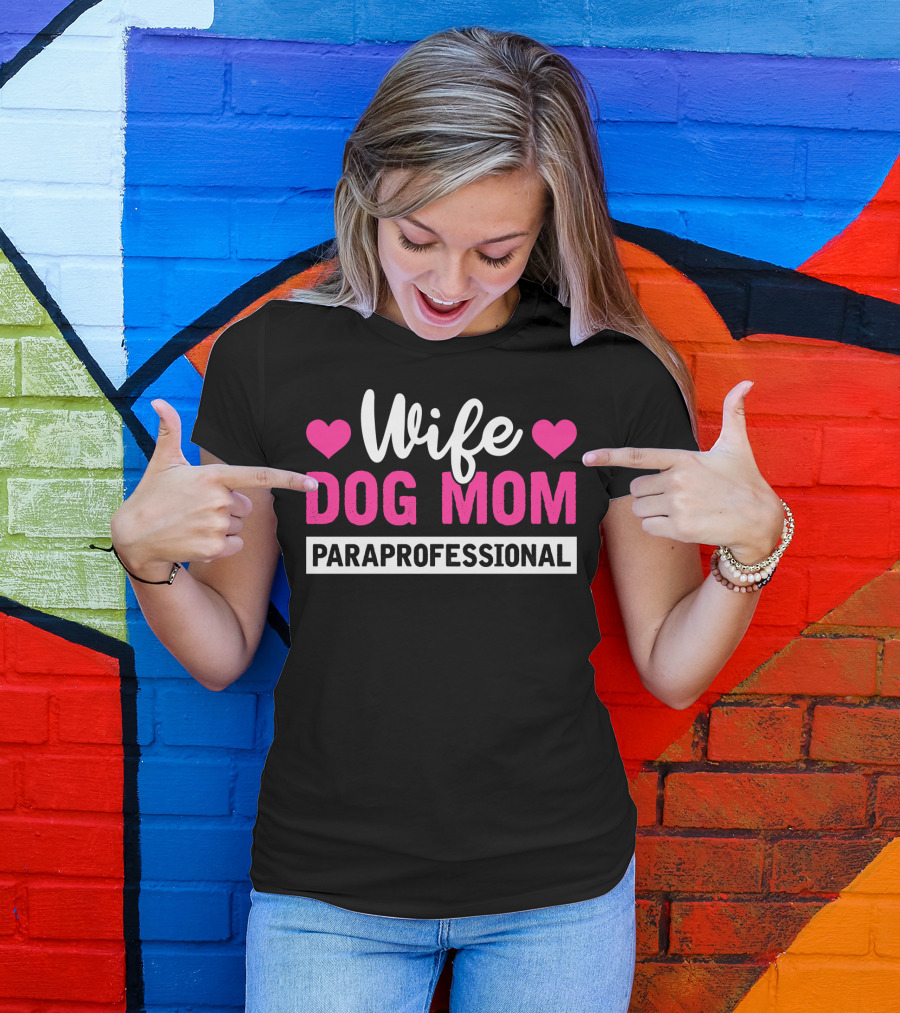 Wife Dog Mom Paraprofessional Mother Life Hearts T-Shirt