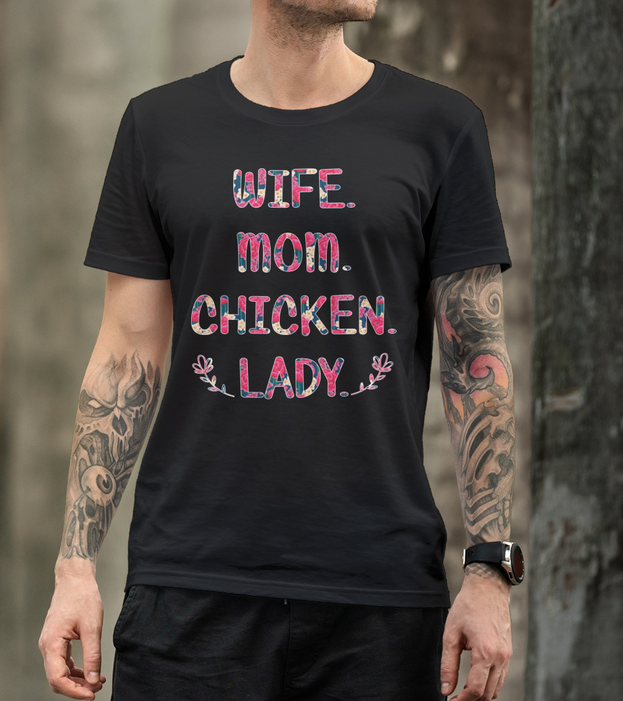 WIFE MOM CHICKEN LADY Floral Pattern Fun T-Shirt