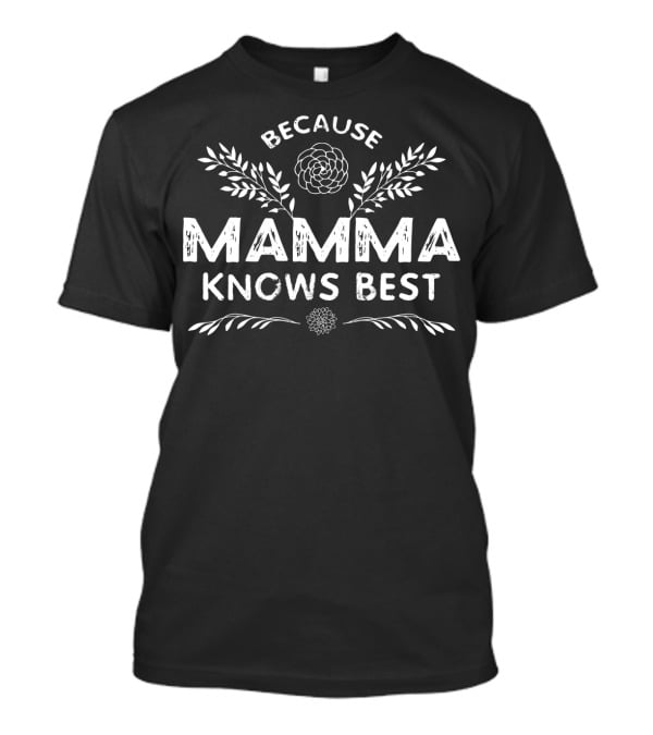 Because Momma Knows Best Flowers And Leaves T-Shirt