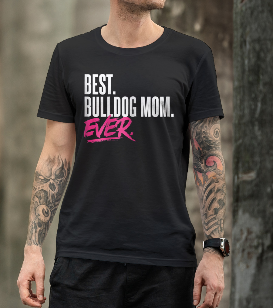 BEST BULLDOG MOM EVER T-Shirt