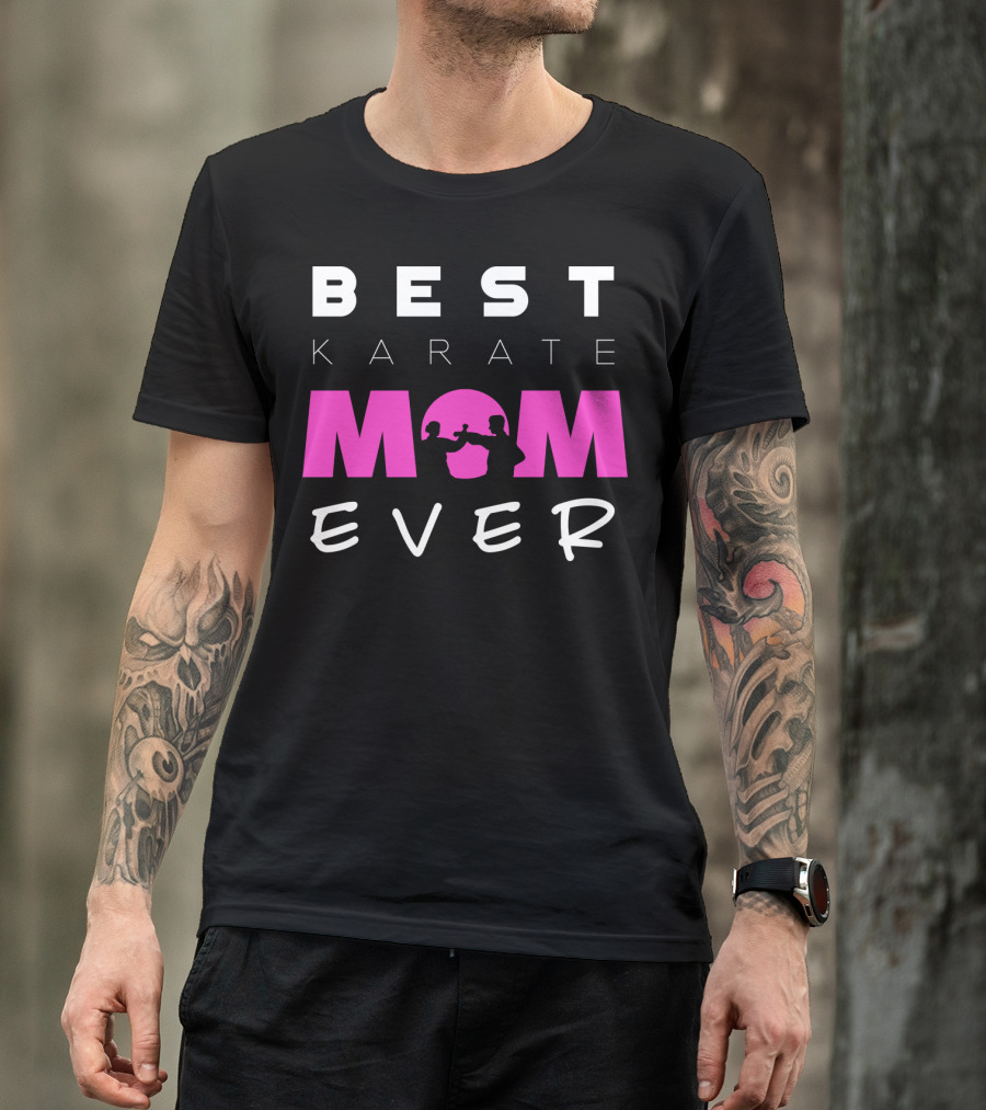 BEST KARATE MOM EVER Karate Martial Arts T-Shirt