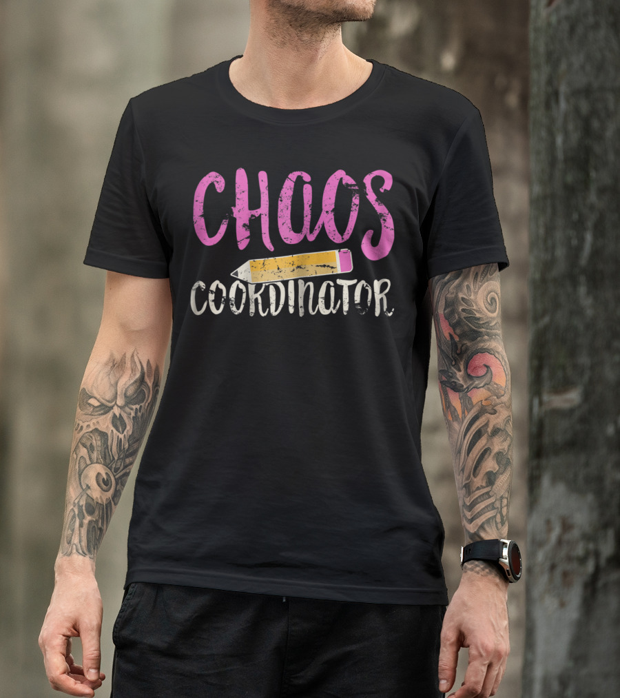 CHAOS Coordinator Pencil Mom Teacher T-Shirt