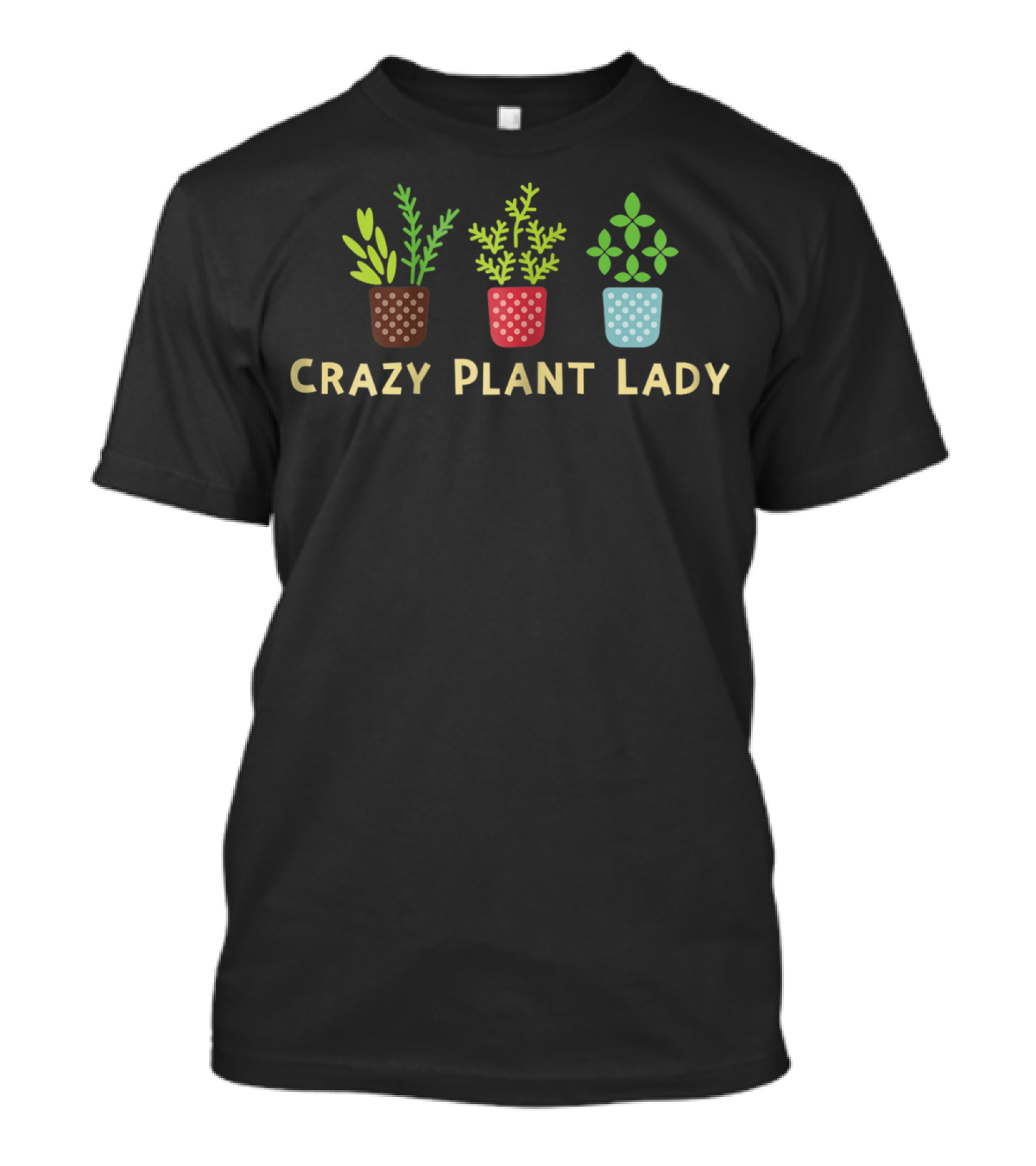 Crazy Plant Lady Three Colorful Potted Plants T-Shirt