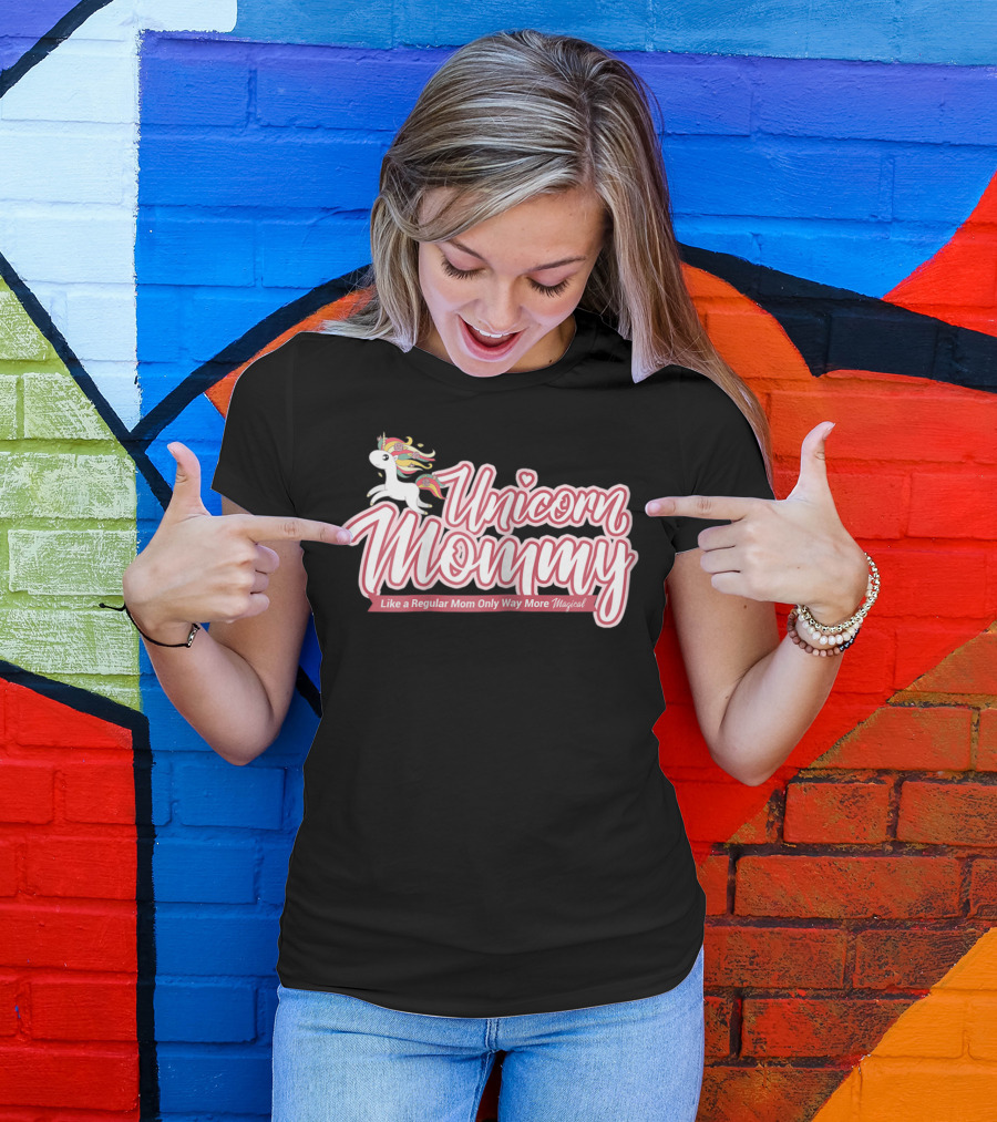 Unicorn Mommy Like A Regular Mom Only Way More Magical T-Shirt