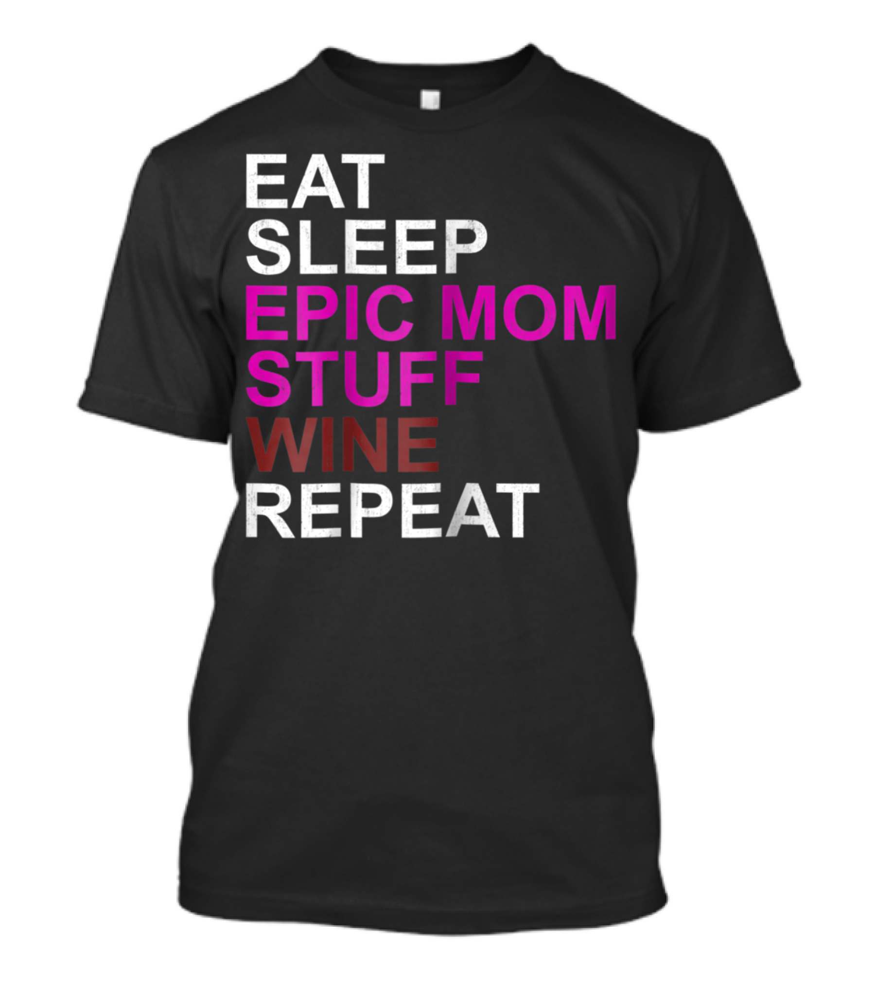 Eat Sleep Epic Mom Stuff Wine Repeat For Mothers94 T-Shirt