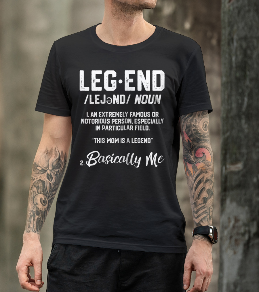 Legend Definition This Mom Is A Legend Basically Me T-Shirt
