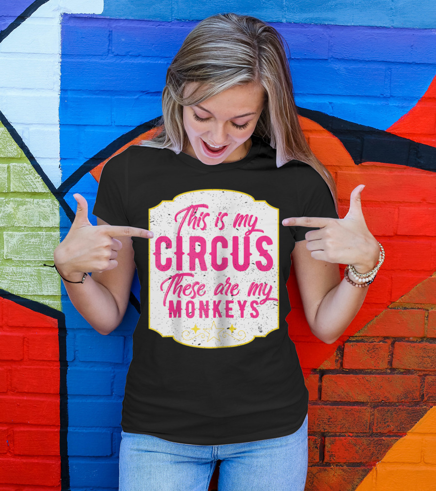 This Is My Circus These Are My Monkeys Funny Mom T-Shirt