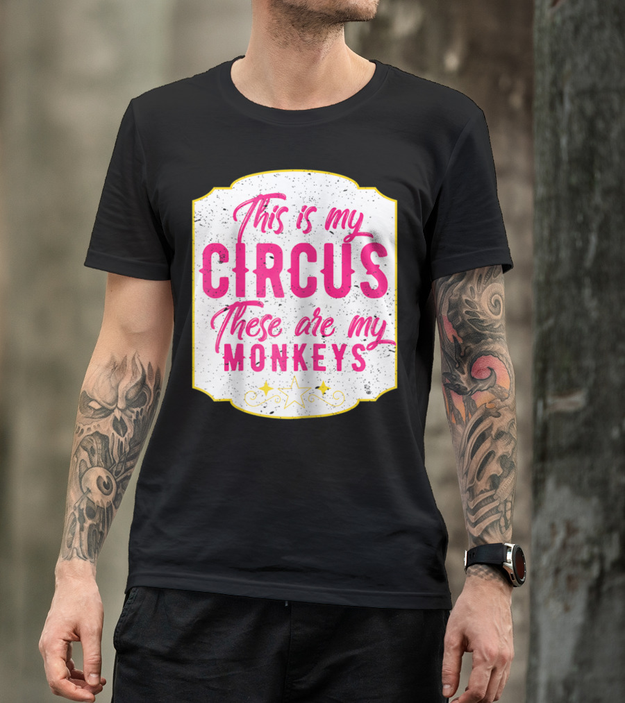 This Is My Circus These Are My Monkeys Funny Mom T-Shirt
