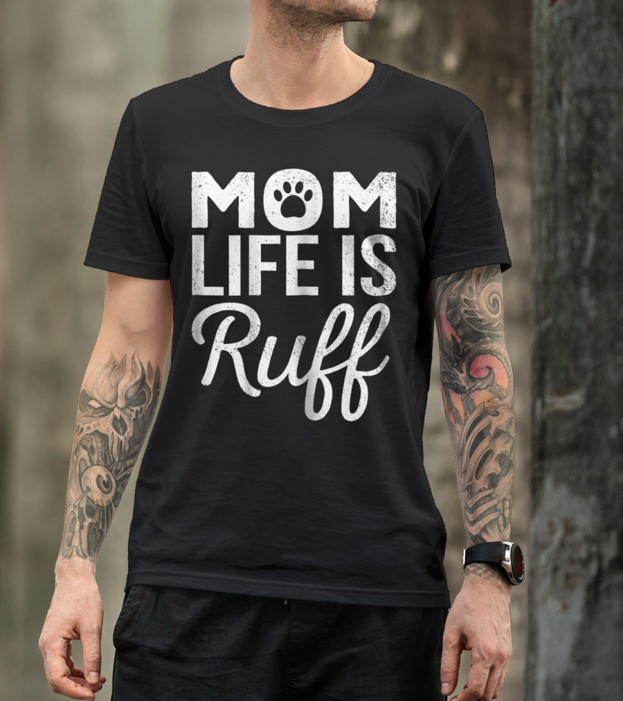 Dog Lover Mom Life Is Ruff Paw Prints T-Shirt