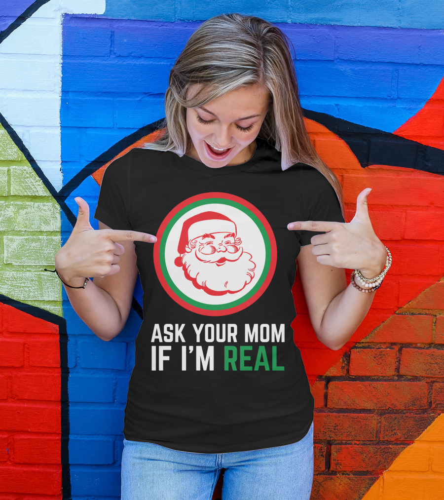 ASK YOUR MOM IF I'M REAL SANTA CLAUS RED GREEN CIRCLE T-Shirt