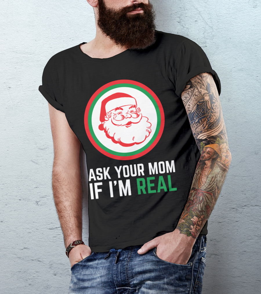 ASK YOUR MOM IF I'M REAL SANTA CLAUS RED GREEN CIRCLE T-Shirt