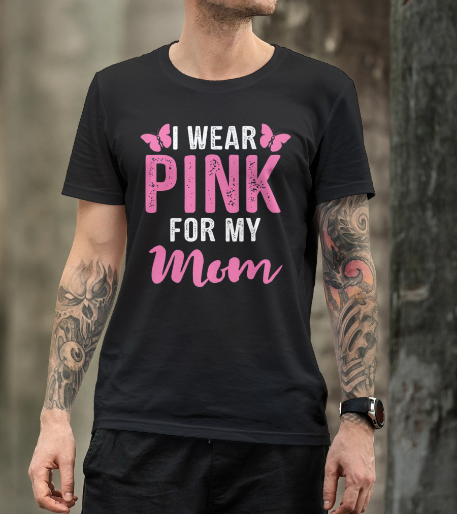 I Wear Pink For My Mom Breast Cancer Support Tees Women T-Shirt