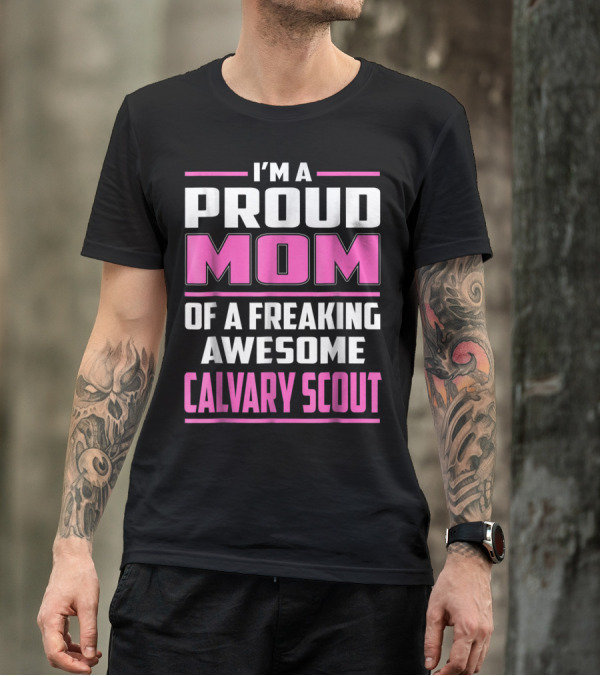 I'm A Proud Mom Of A Freaking Awesome Calvary Scout T-Shirt
