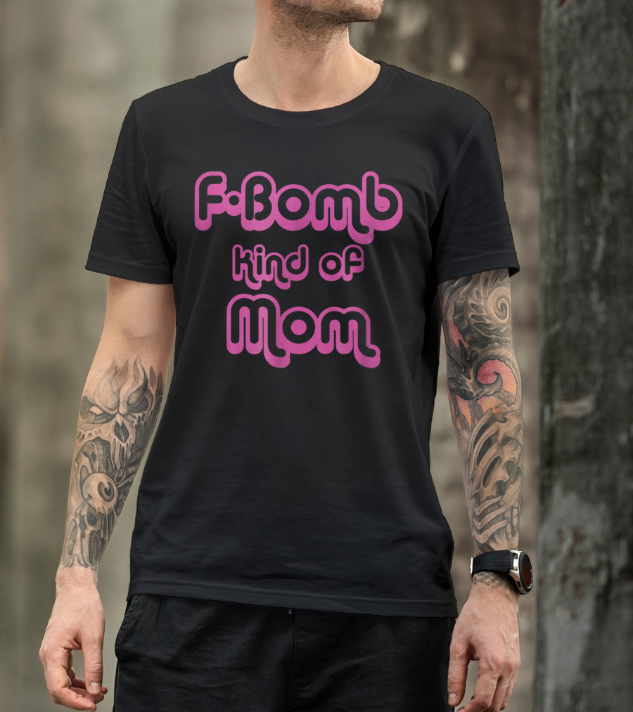FBomb Kind Of Mom T-Shirt