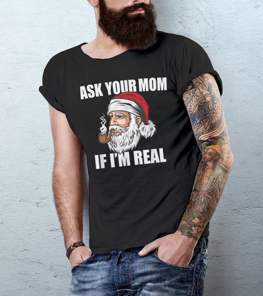 Ask Your Mom If I'm Real Funny Santa Claus Christmas Smoking Pipe T-Shirt