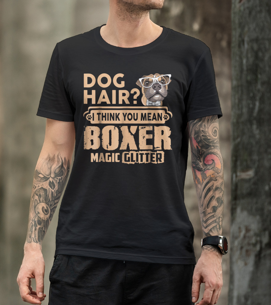 Dog Hair? I Think You Mean Boxer Magic Glitter T-Shirt